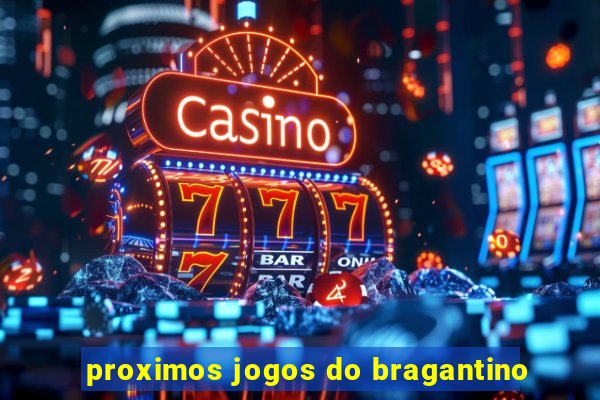 proximos jogos do bragantino